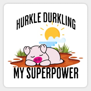 Hurkle Durkling My Superpower Magnet